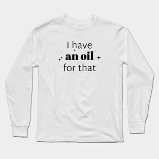 I have an oil for that aromatherapist Long Sleeve T-Shirt